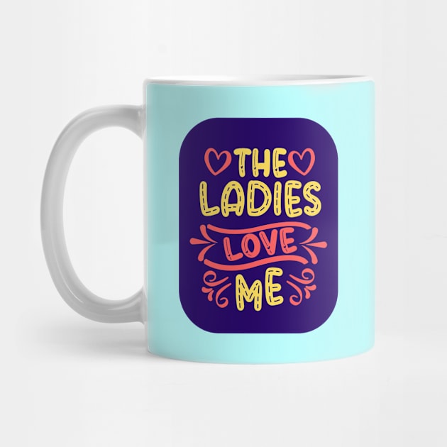 The Ladies Love Me by KidsKingdom